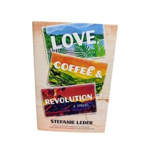 Love Coffee & Revolution A Novel By Stefanie Leder Hardcover Book BRAND NEW